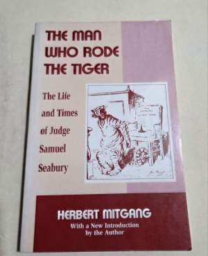 The Man Who Rode the Tiger: The Life and Times of Judge Samuel Seabury