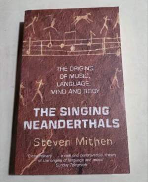 The Singing Neanderthals: The Origins of Music, Language, Mind and Body