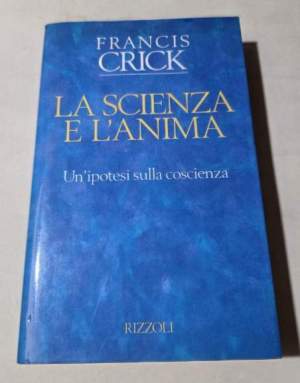 La scienza e l'anima. Un'ipotesi sulla coscienza