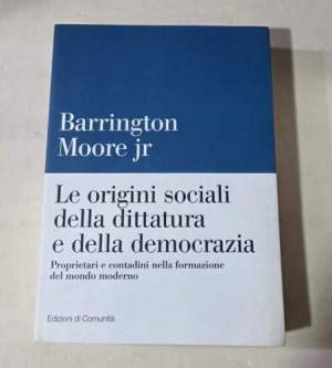 Le origini sociali della dittatura e della democrazia. Proprietari e contadini nella formazione del mondo moderno