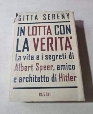 In lotta con la verità. La vita e i segreti di Albert Speer, amico e architetto di Hitler