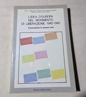 L'idea d'Europa nel Movimento di Liberazione  1940 - 1945