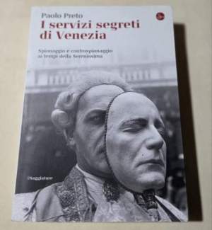 I servizi segreti di Venezia : spionaggio e controspionaggio ai tempi della Serenissima