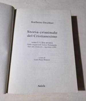 Storia criminale del cristianesimo. L' età arcaica. Dalle origini nell'Antico Testamento fino alla morte di S. Agostino (430)