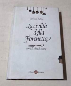 La civilta'  della forchetta - Storie di cibi e di cucina