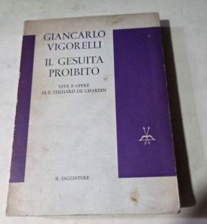 Il gesuita proibito - Vite e opere di P. Teilhard de Chardin
