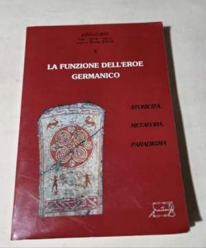La funzionedell'eroe germanico: storicita', metafore, paradigma