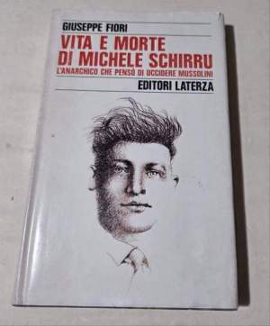 Vita e morte di Michele Schirru. L'anarchico che penso' di uccidere Mussolini
