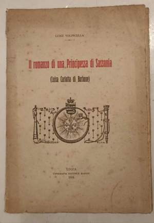 Il romanzo di una Principessa di Sassonia (Luisa Carlotta di Borbone)