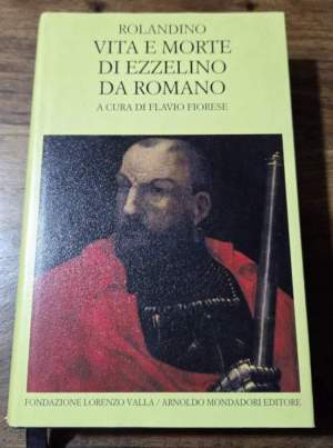Vita e morte di Ezzelino da Romano. Testo latino a fronte