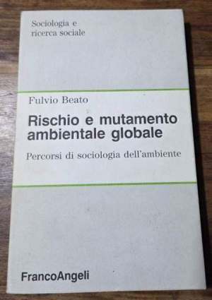 Rischio e mutamento ambientale globale. Percorsi di sociologia dell'ambiente
