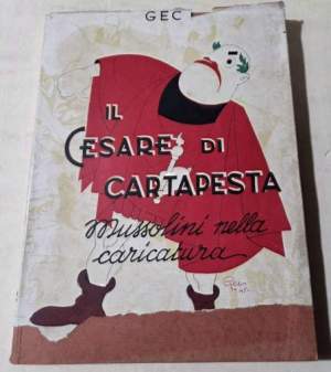 Il  Cesare di cartapesta  - Mussolini nella caricatura