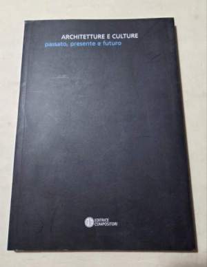 Architetture e culture. Passato, presente, futuro. Ediz. italiana e inglese