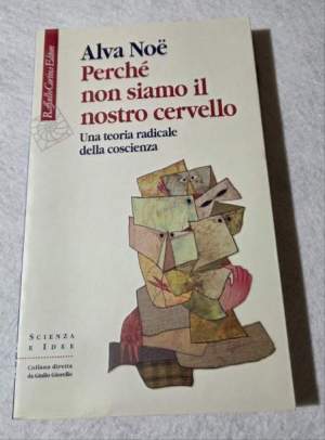 Perché non siamo il nostro cervello. Una teoria radicale della coscienza