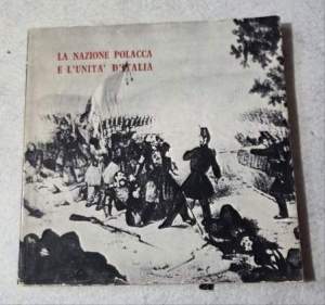 La nazione polacca e l'Unita' d'Italia - Catalogo -Almanacco dedicato alla fraternita' italo polacca