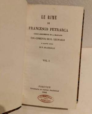 Le rime di Francesco Petrarca cogli argomenti di A. Marsand col comento di G. Leopardi e nuove note di P. Fraticelli vol. I