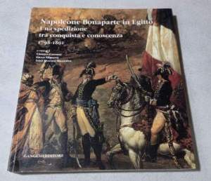 Napoleone Bonaparte in Egitto. Catalogo di una spedizione tra conquista e conoscenza (1698-1701)