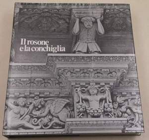 Il rosone e la conchiglia - Arte e ambiente in Terra d'Otranto da Lepanto a Masaniello