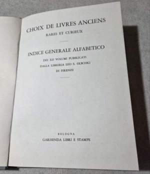Choix de livres anciens rares et curieux - Indice  generale alfabetico dei XII volumi pubblicati dalla Libreria Leo S.Olschki