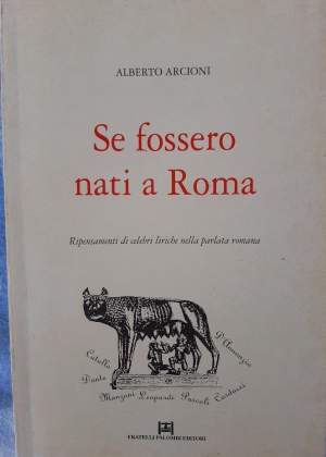 SE FOSSERO NATI A ROMA-RIPENSAMENTI DI CELEBRI LIRICHE NELLA PARLATA ROMANA