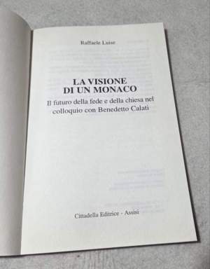 La visione di un monaco. Il futuro della fede e della Chiesa nel colloquio con Benedetto Calati