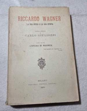 Riccardo Wagner - La sua opera la sua utopia - I' Vol. l'Opera di Wagner