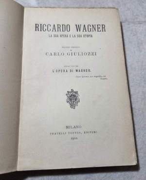 Riccardo Wagner - La sua opera la sua utopia - I' Vol. l'Opera di Wagner