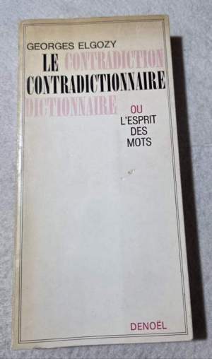 Le contradiction  contradictionnaire dictionnaire ou l'esprit des mots