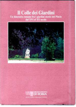 IL COLLE DEI GIARDINI - Un itinerario romano fra i giardini storici del Pincio dal XVI al XX sec.
