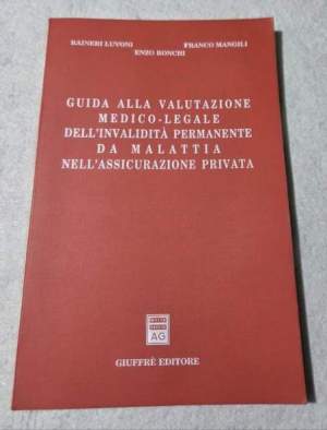 Guida alla valutazione medico-legale dell'invalidita' permanente da malattia nell'assicurazione privata