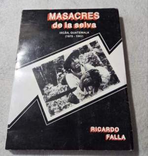 Masacres de la selva - Ixcan, Guatemala ( 1975-1982 )