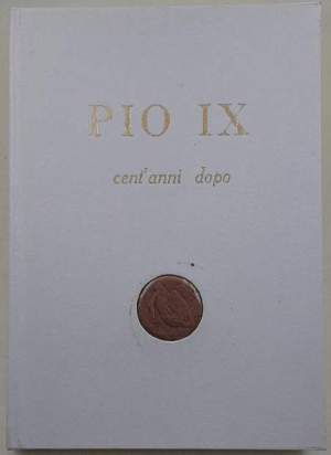 Pio IX cent'anni dopo  - Atti e testimonianze delle manifestazioni celebrative