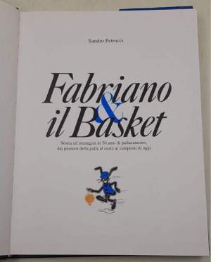 Fabriano & il basket - storia ed immagini di 50 anni di pallacanestro, dai pionieri della palla al cesto ai campioni di oggi