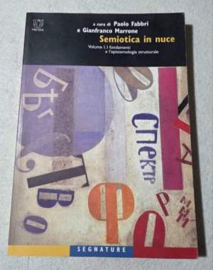 Semiotica in nuce. I fondamenti e l'epistemologia strutturale (Vol. 1)