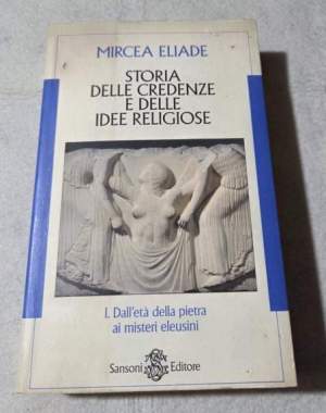 Storia delle credenze e delle idee religiose. Dall'Età della pietra ai misteri eleusini (Vol. 1)