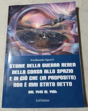 Storie della guerra aerea, della corsa allo spazio e di ciò che (in proposito) non è mai stato detto. Dal 1940 al 1986