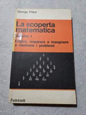 La scoperta matematica - Volume I : Capire, imparare e insegnare a risolvere i problemi