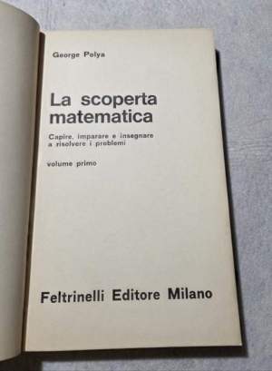 La scoperta matematica - Volume I : Capire, imparare e insegnare a risolvere i problemi