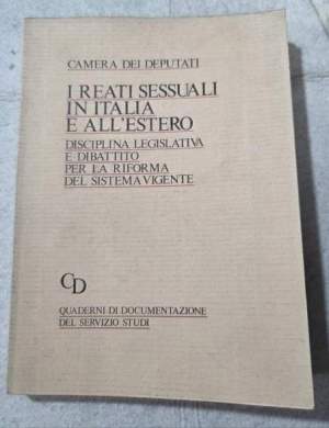 I reati sessuali in Italia e all'estero - Disciplina legislativa e dibattito per la riforma del sistema vigente