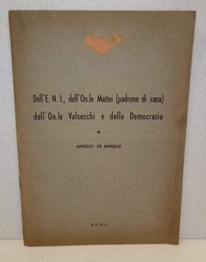 Dell'E.N.I., dell'On.le Mattei (padrone di casa) dell'On.le Valscchi e della Democrazia