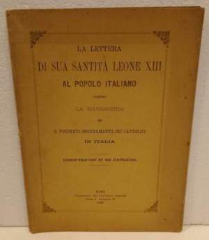 La lettera di sua santità Leone XIII al popolo italiano contro la massoneria ed il presente ordinamento dei cattolici in Italia