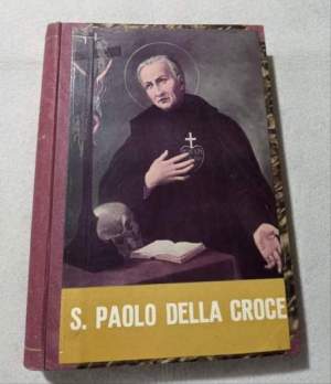 Sulle orme di S.Paolo della Croce - Fondatore dei Passionisti - Vita e Opere 1694/1775