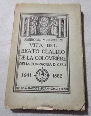 Vita del Beato Claudio De La Colombiere della Compagnia di Gesu'