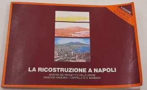 La ricostruzione a Napoli - Mostra dei progetti e delle opere Maschio Angioino e Cappella di S.Barbara