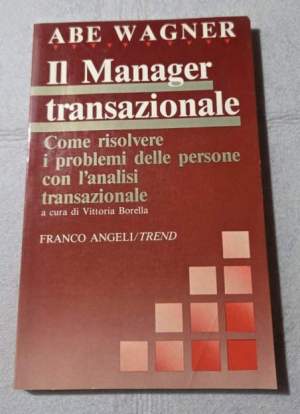 Il manager transazionale. Come risolvere i problemi delle persone con l'analisi transazionale