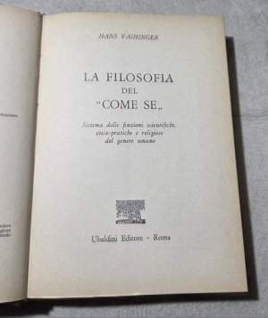 La filosofia del Come se - Sistema delle finzioni scientifiche etico-pratiche e religiose del genere umano