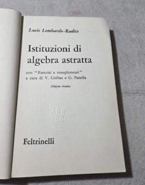 Istituzioni di algebra astratta con "Esercizi e complementi" a cura di V.Corbas e G.Panella