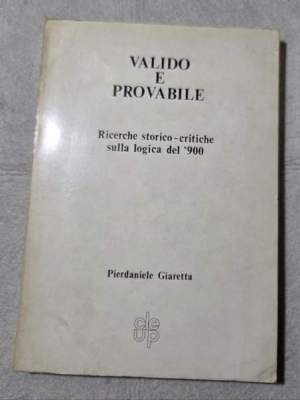 Valido e provabile - Ricerche storico-critiche sulla logica del '900