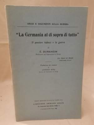 LA GERMANIA AL DI SOPRA DI TUTTO Il pensiero tedesco e la guerra (1915)