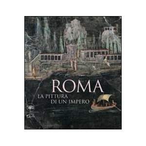 Roma. La pittura di un impero. Ediz. illustrata